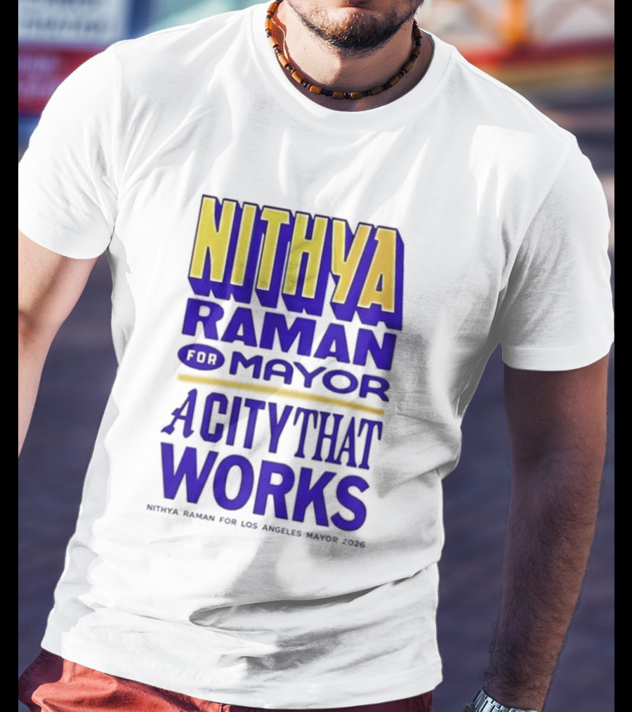 Nithya Raman For Los Angeles Mayor 2026 A City That Works T-Shirt