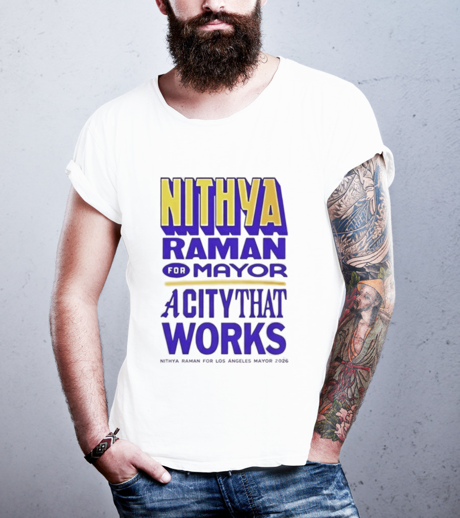 Nithya Raman For Los Angeles Mayor 2026 A City That Works T-Shirt