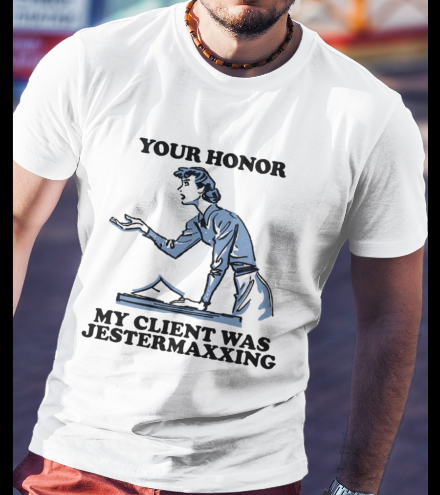 Your Honor My Client Was Jestermaxxing Courtroom Humor T-Shirt