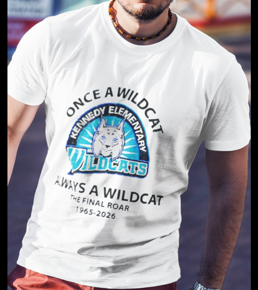 Kennedy Elementary Wildcats The Final Roar 1965 2026 Once A Wildcat Always A Wildcat T-Shirt