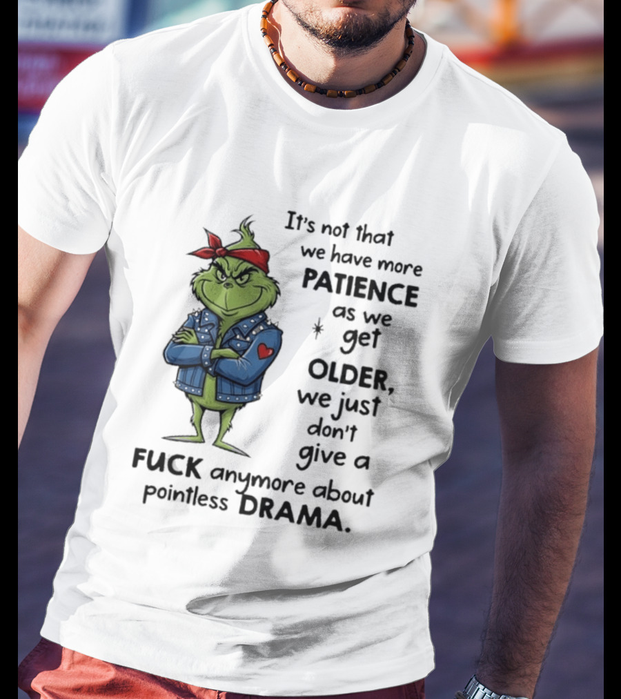 Grinch We Just Don't Give A F*** Anymore About Pointless Drama As We Get Older T-Shirt