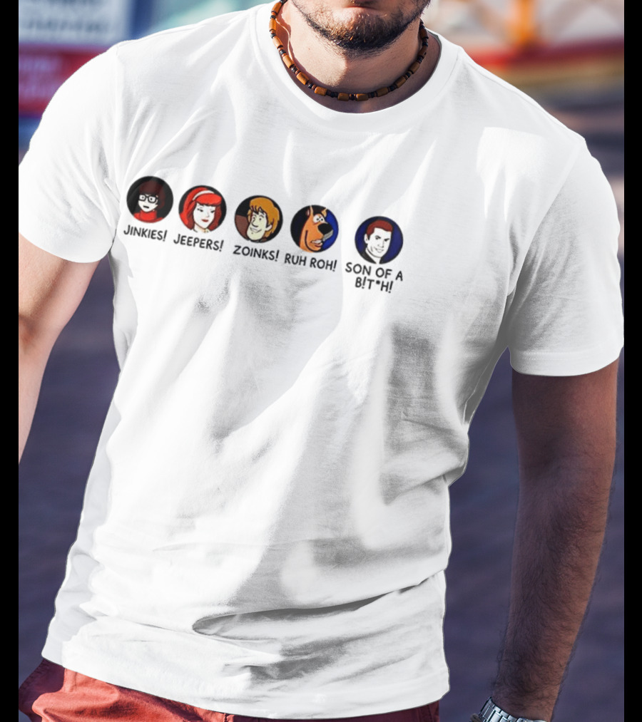 Jinkies Jeepers Zoinks Ruh Roh Son Of A B*tch Scooby Doo Characters T-Shirt