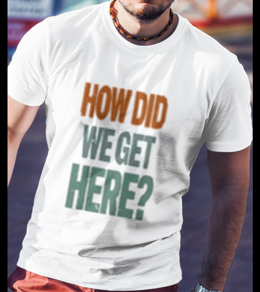 How Did We Get Here Louis Tomlinson T-Shirt