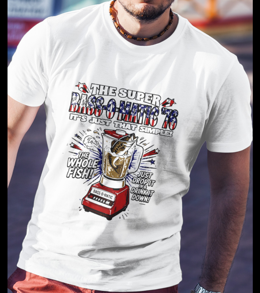 The Super Bass O Matic '76 It's Just That Simple Whole Fish Blender T-Shirt
