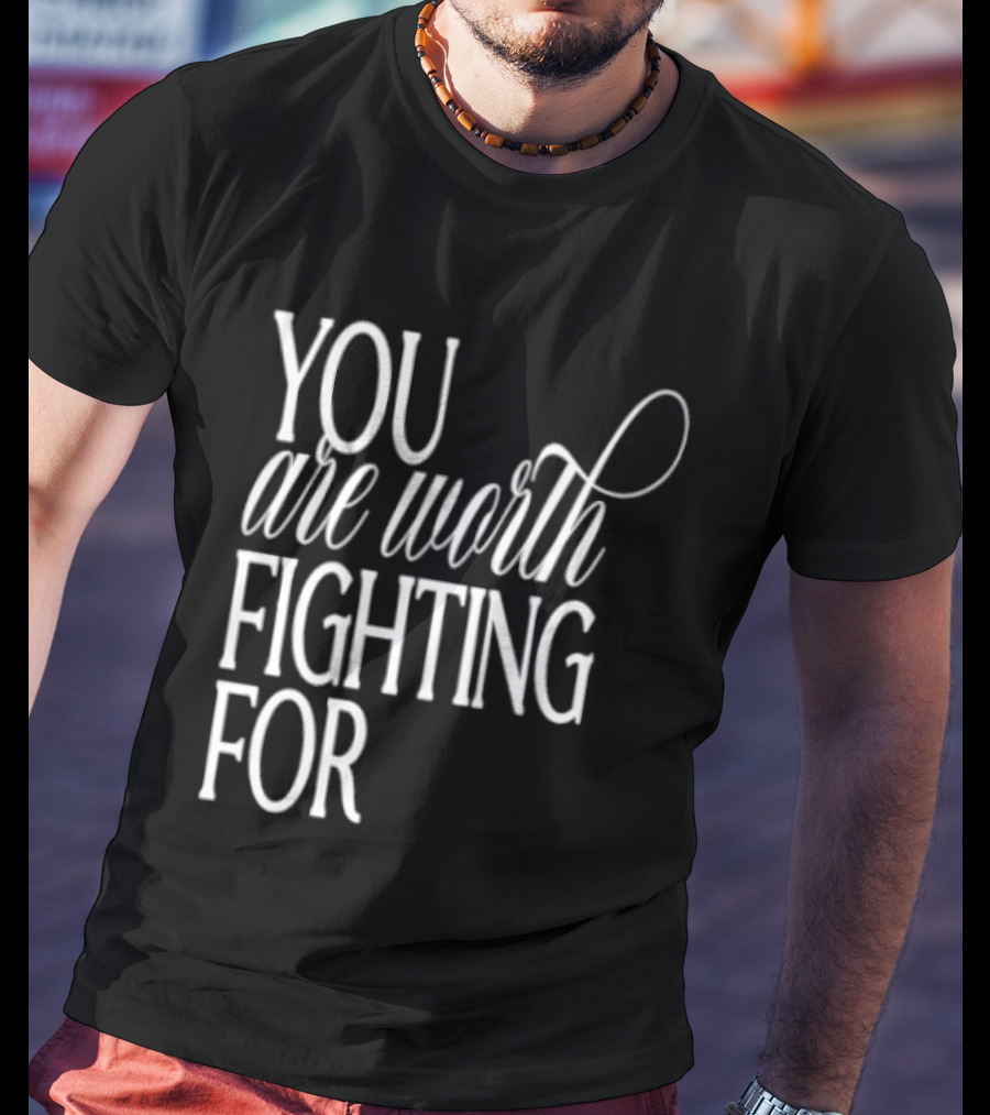 2026 Indianapolis Colts You Are Worth Fighting For Bold Motivational Mantra T-Shirt