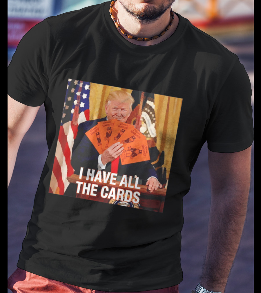 Donald Trump Chance Bankruptcy I Have All The Cards T-Shirt
