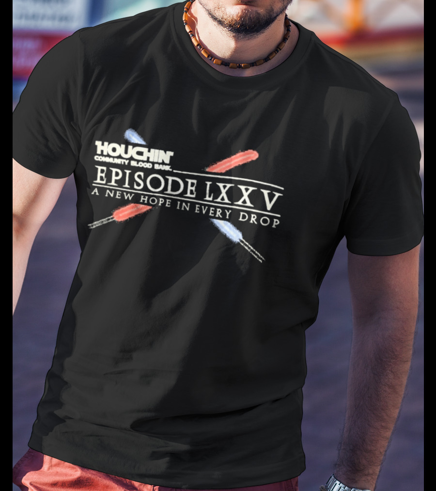 Houchin Community Blood Bank Episode LXXV A New Hope In Every Drop T-Shirt