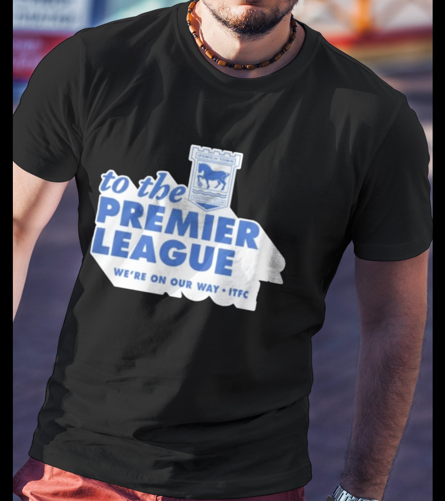 Ipswich Town Football Club To The Premier League We're On Our Way ITFC T-Shirt