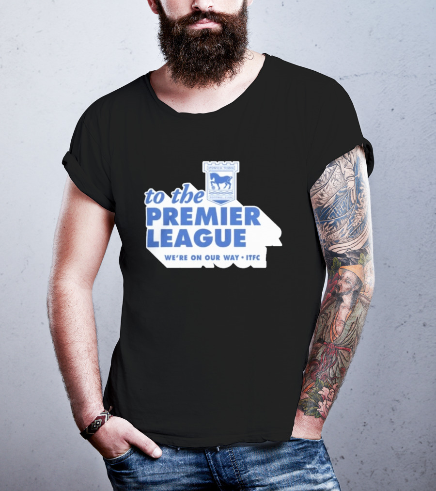 Ipswich Town Football Club To The Premier League We're On Our Way ITFC T-Shirt