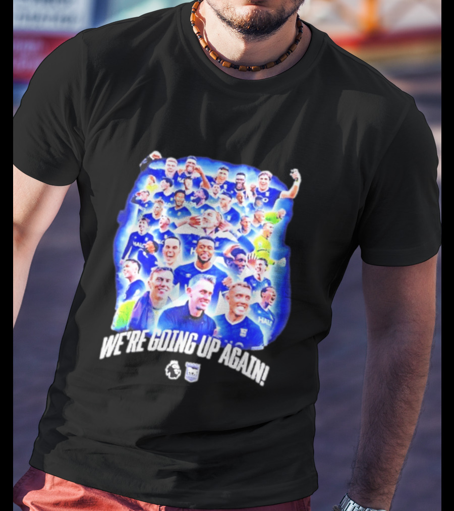 Ipswich Town FC We're Going Up Again Premier League Celebration T-Shirt