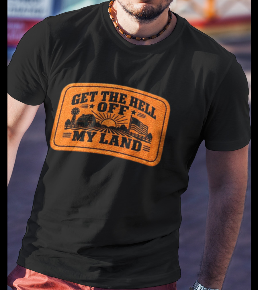 Get The Hell Off My Land Embroidered Patch John Rich Hat T-Shirt
