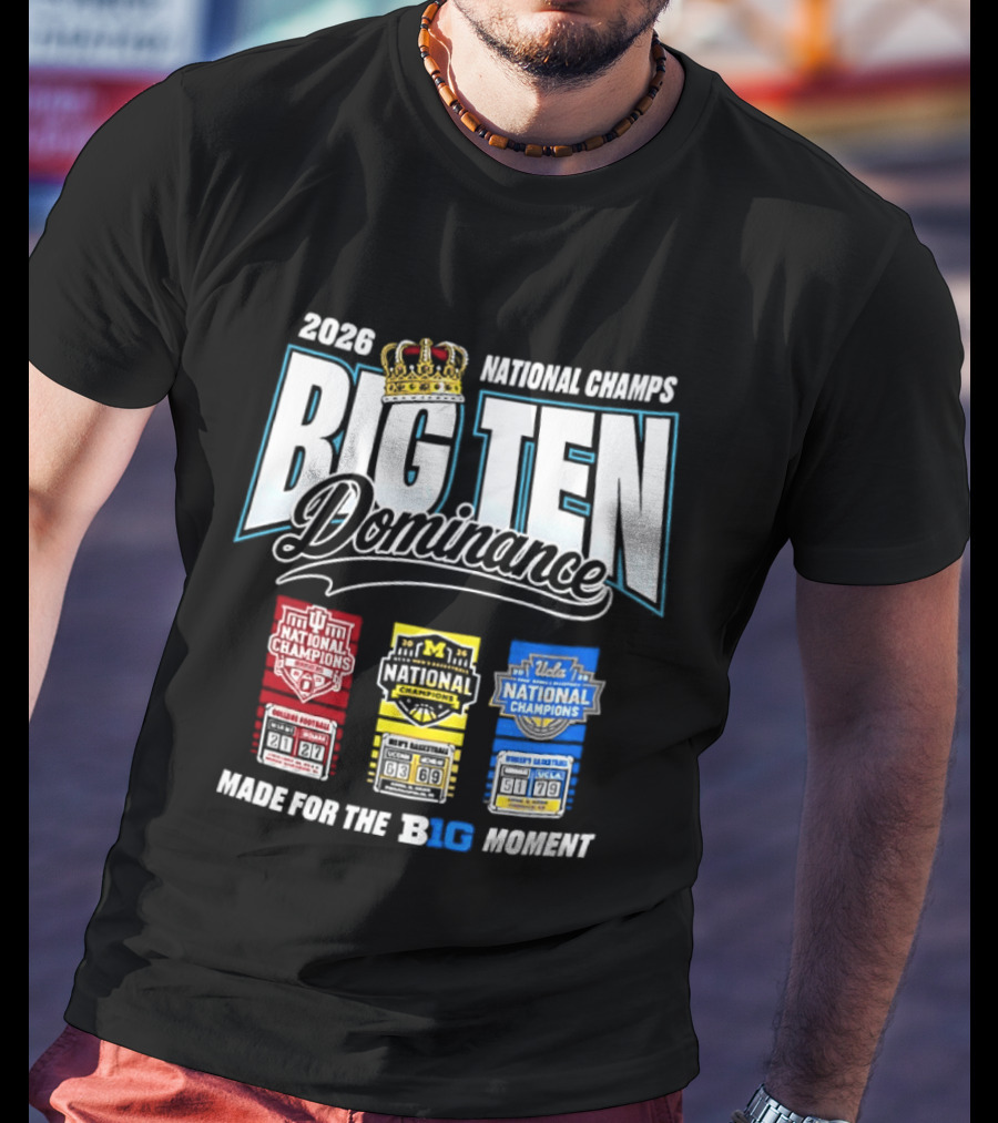 2026 National Champs Big Ten Dominance Made For The Big Moment T-Shirt