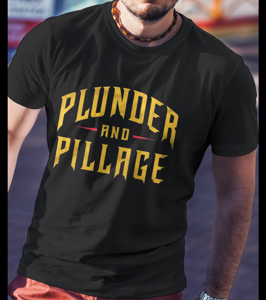 Plunder And Pillage Pittsburgh Bold Gold Text And Red Accent T-Shirt