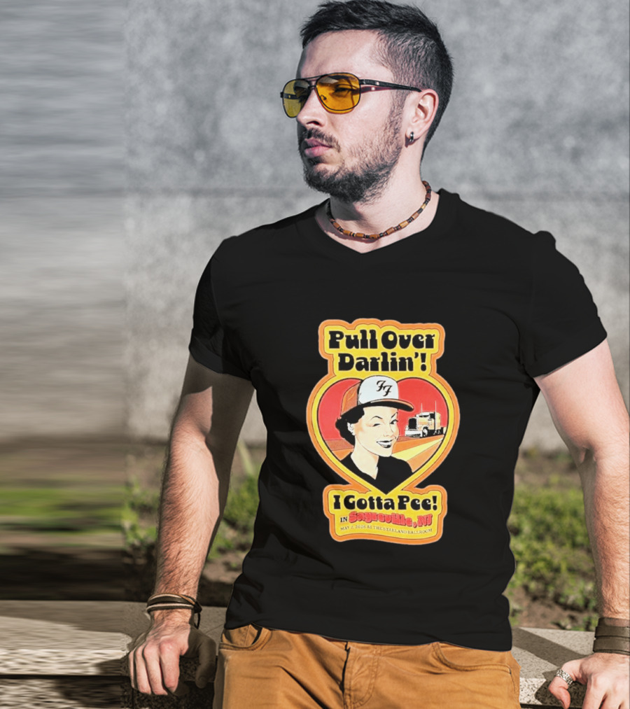 Pull Over Darlin I Gotta Pee Sayreville NJ May 2 2026 Starland Ballroom T-Shirt