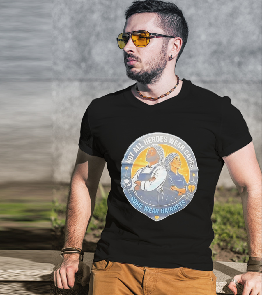 Not All Heroes Wear Capes Some Wear Hairnets Inspiring Chef And Food Service T-Shirt