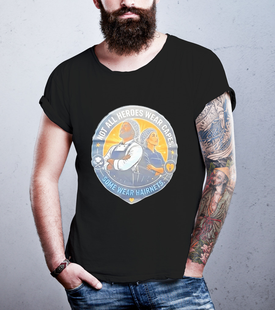 Not All Heroes Wear Capes Some Wear Hairnets Inspiring Chef And Food Service T-Shirt
