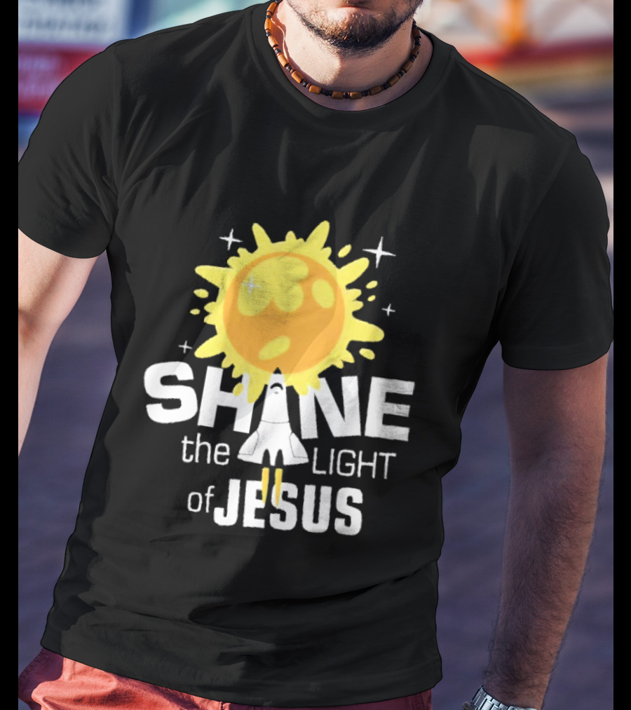 Shine The Light Of Jesus With Rocket And Sunburst T-Shirt