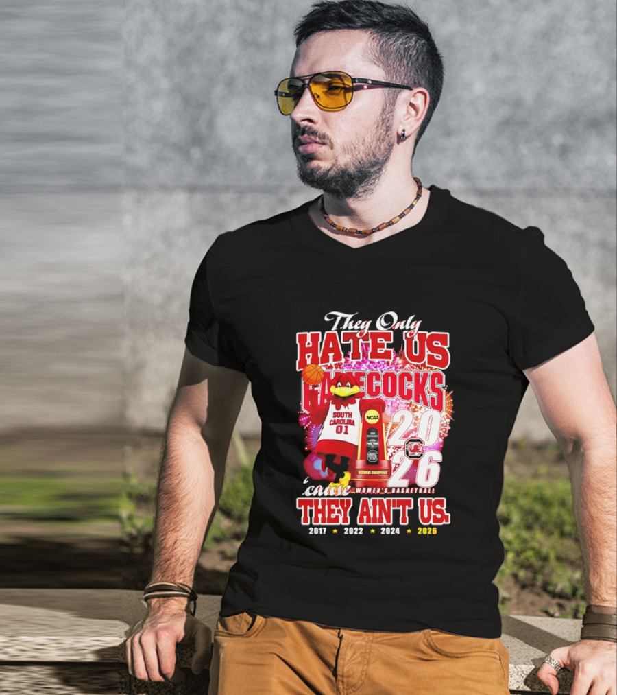 They Only Hate Us Gamecocks Cause They Ain't Us 2026 National Champions South Carolina Women's Basketball 4 Time T-Shirt