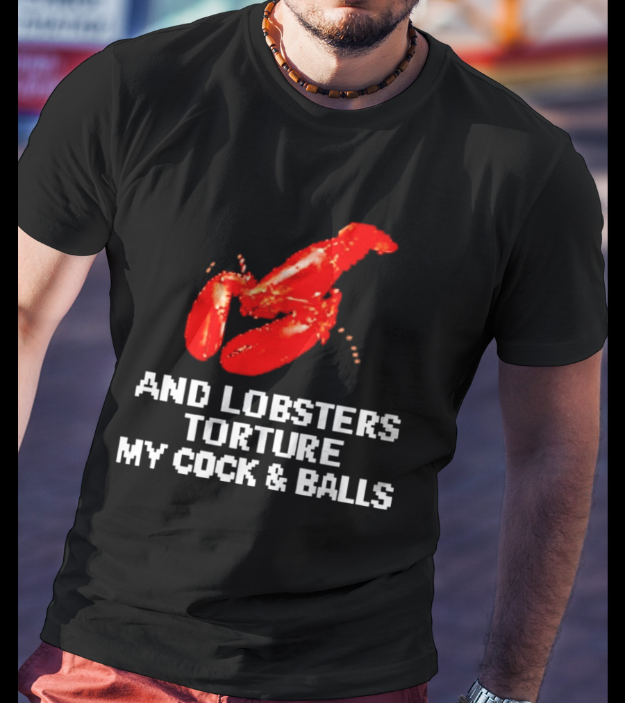 Lobsters Torture My Cock & Balls T-Shirt