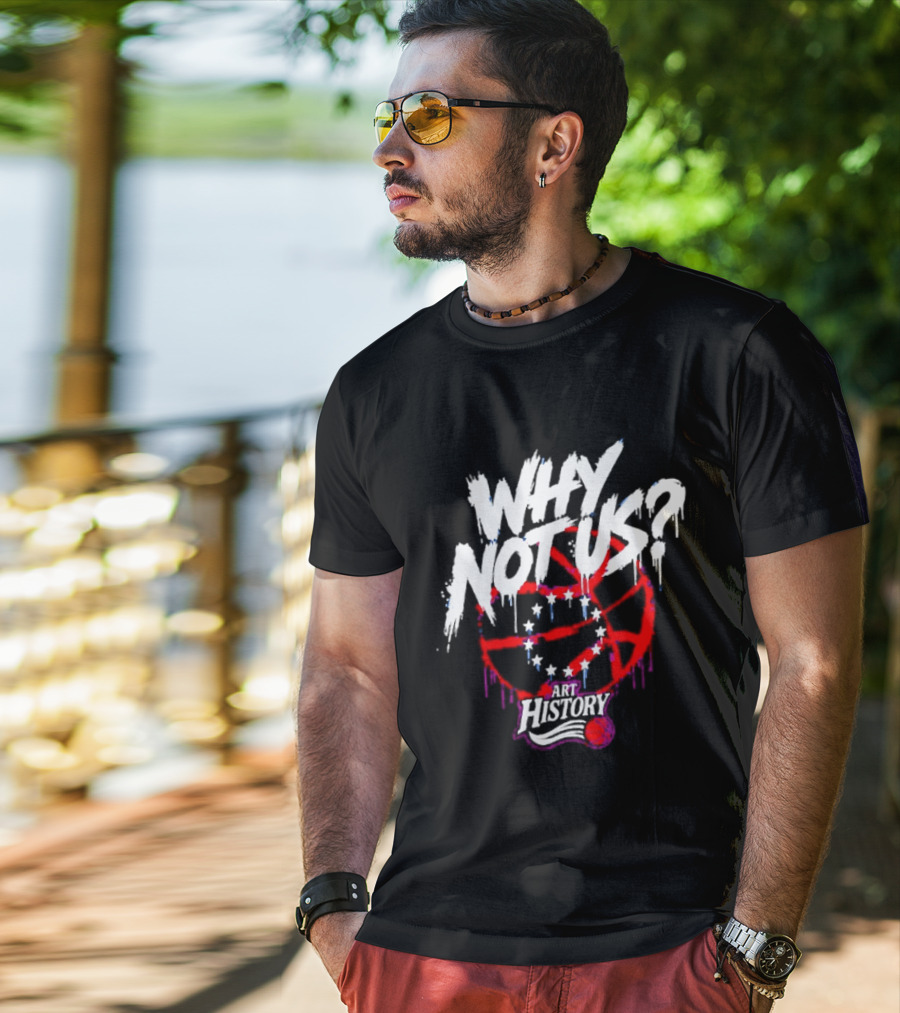 Why Not Us Philadelphia 76ers NBA History Dripping Basketball T-Shirt