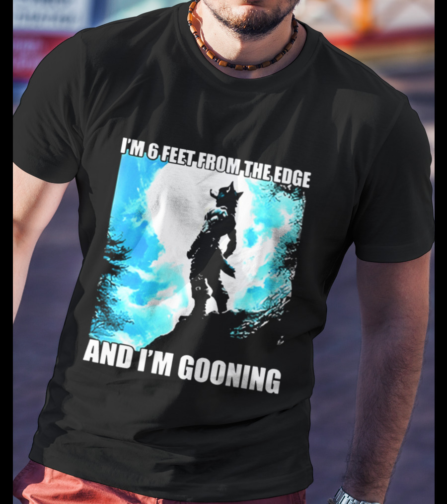I'm 6 Feet From The Edge And I'm Gooning Silhouette With Blue Sky T-Shirt