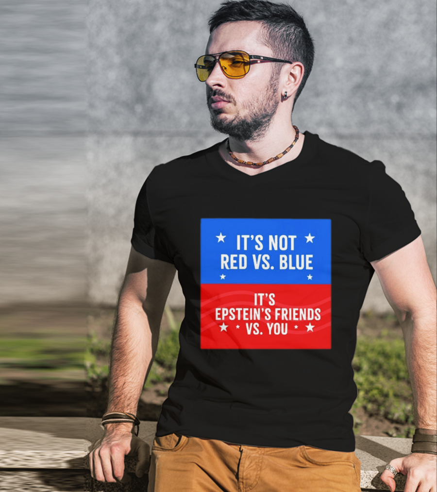It's Not Red Vs Blue It's Epstein's Friends Vs You T-Shirt