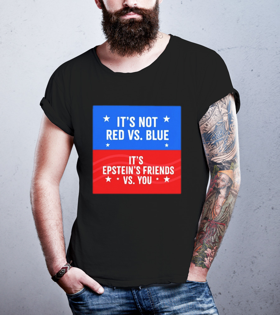 It's Not Red Vs Blue It's Epstein's Friends Vs You T-Shirt