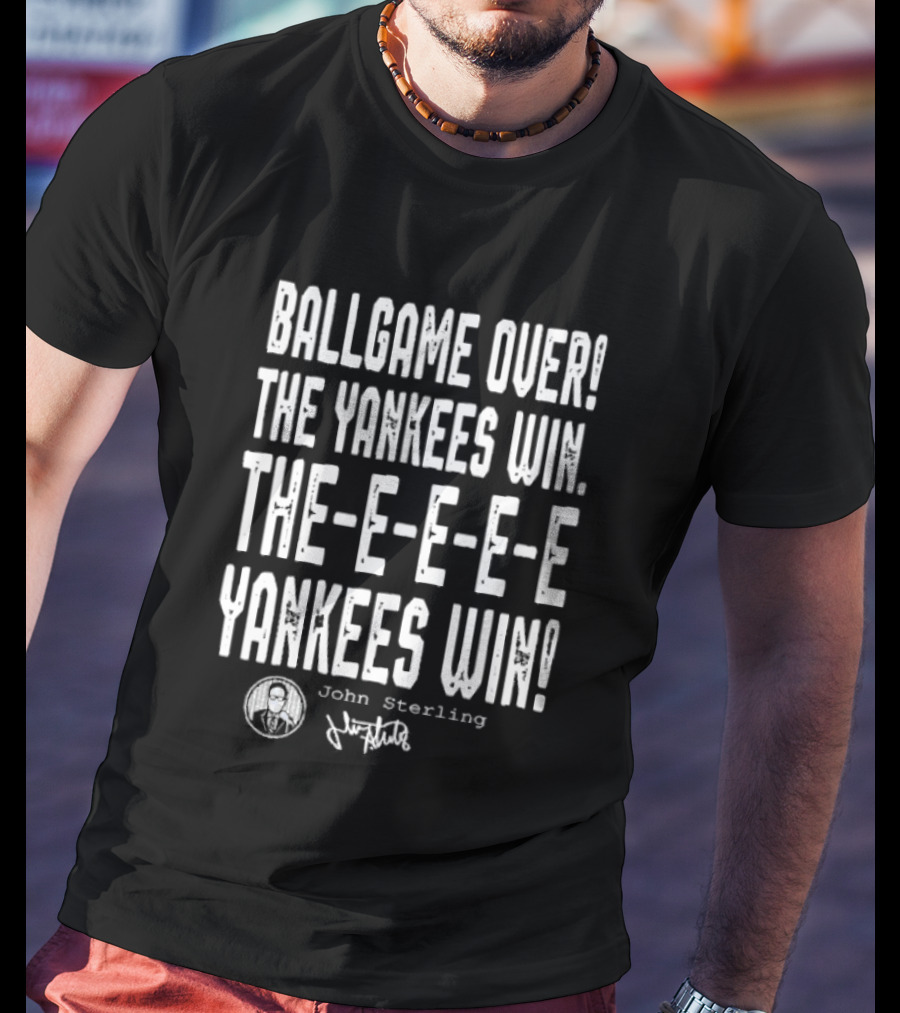 Ballgame Over The Yankees Win John Sterling The Yankees Win T-Shirt