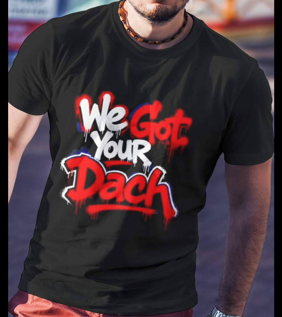 We Got Your Dach Kirby Dach T-Shirt
