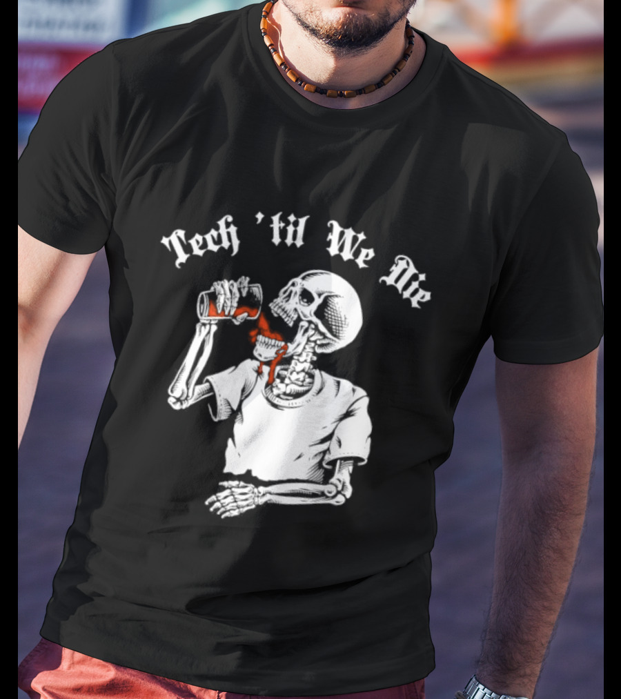 Tech 'Til We Die Skeleton Drinking T-Shirt