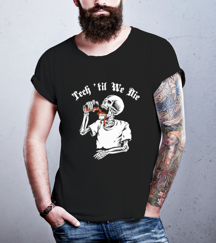 Tech 'Til We Die Skeleton Drinking T-Shirt