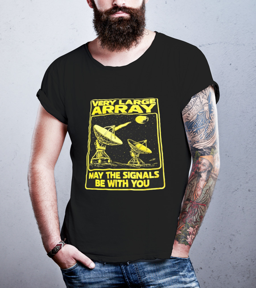 Very Large Array May The Signals Be With You Star Wars Signals T-Shirt