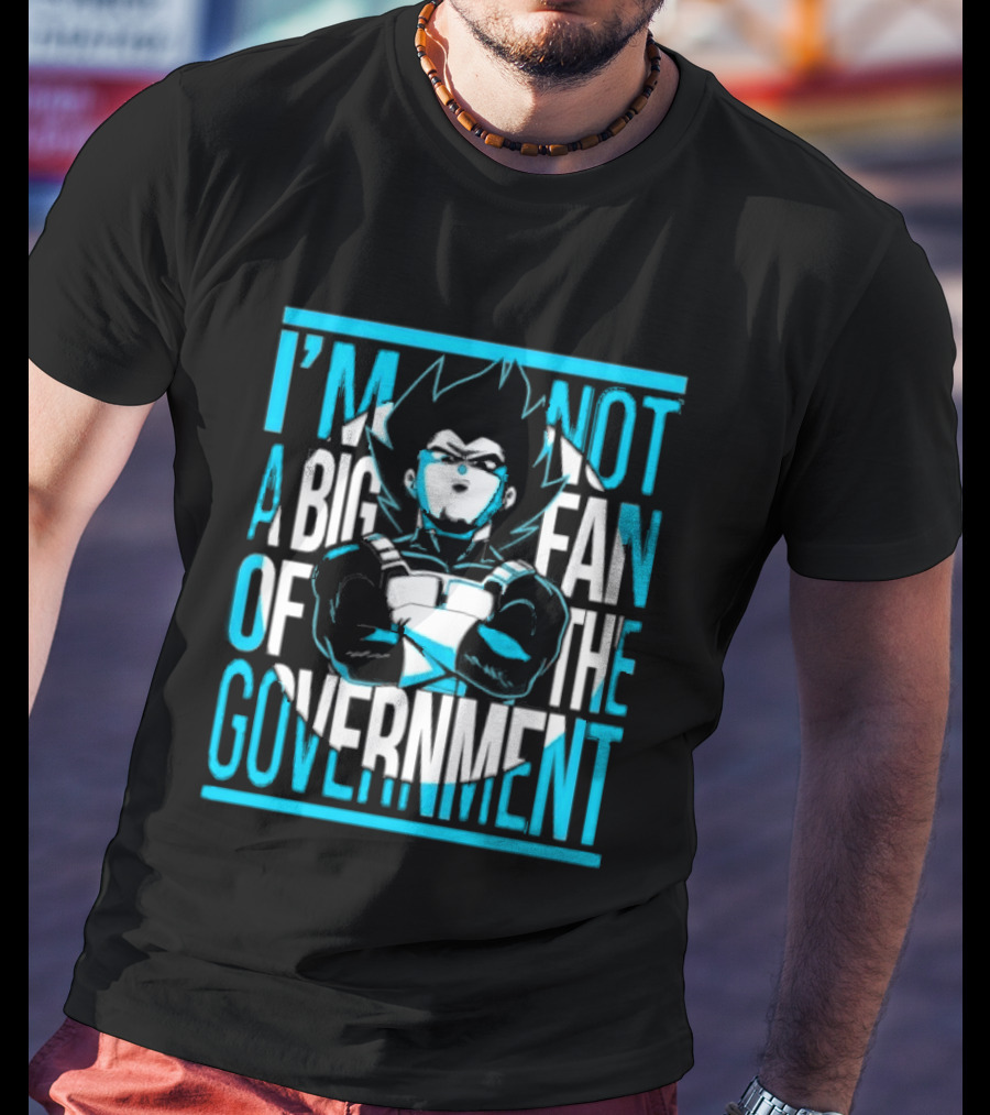 I'm Not A Big Fan Of The Government Vegeta T-Shirt