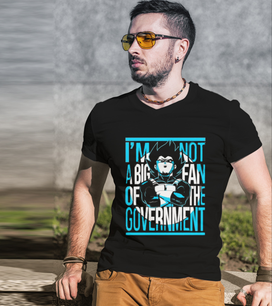 I'm Not A Big Fan Of The Government Vegeta T-Shirt