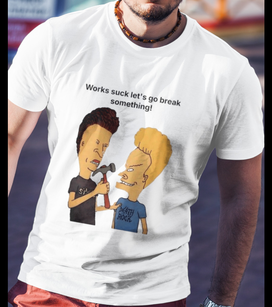 Beavis And Butt Head Works Suck Let's Go Break Something Hammer Scene T-Shirt