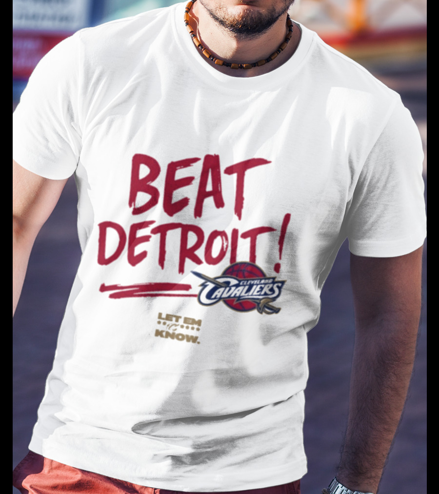 Beat Detroit Cleveland Cavaliers Let Em Know T-Shirt