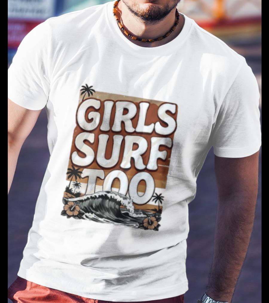 Girls Surf Too Wave Tropical Beach T-Shirt