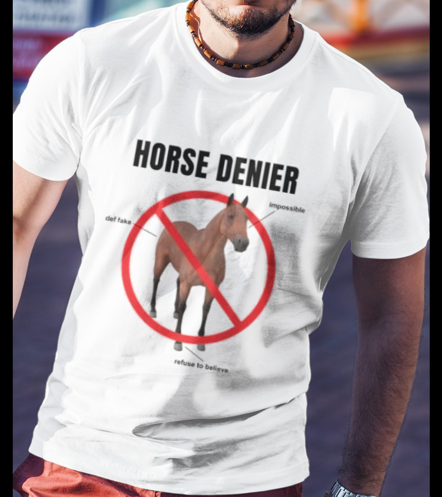 Horse Denier Impossible Def Fake Refuse To Believe T-Shirt