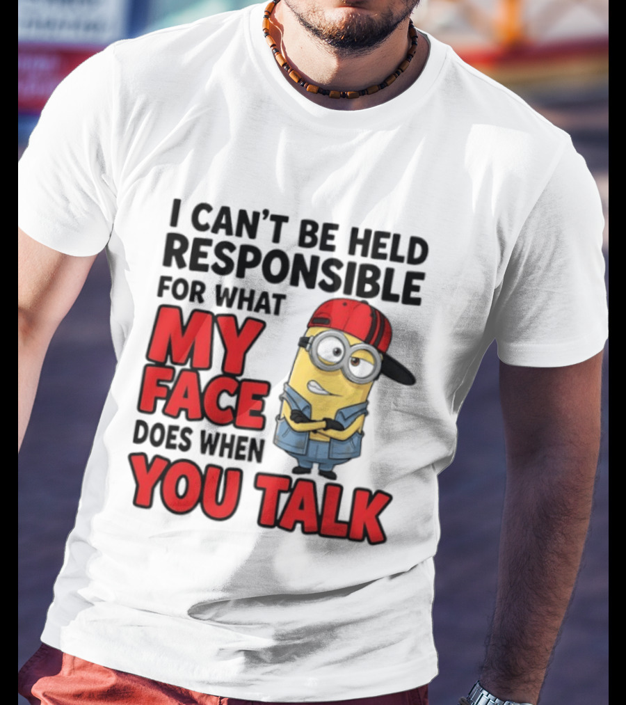 Minions I Can't Be Held Responsible For What My Face Does When You Talk T-Shirt