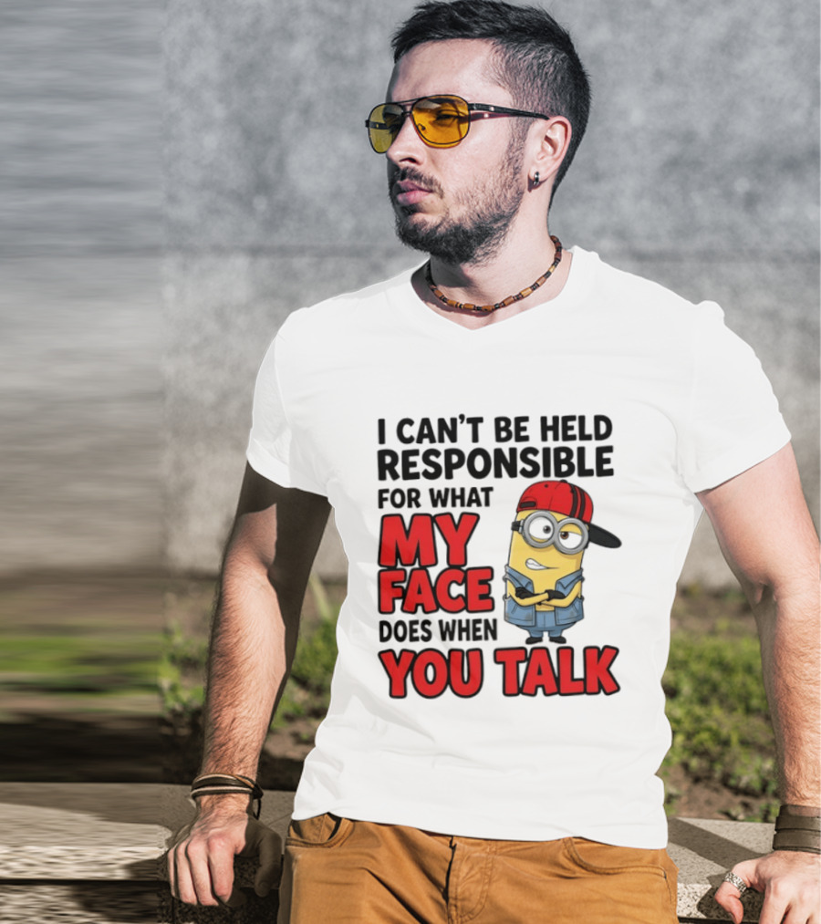 Minions I Can't Be Held Responsible For What My Face Does When You Talk T-Shirt