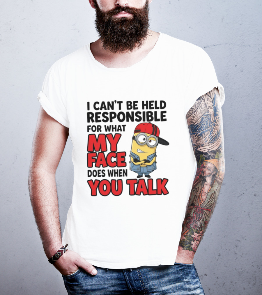 Minions I Can't Be Held Responsible For What My Face Does When You Talk T-Shirt