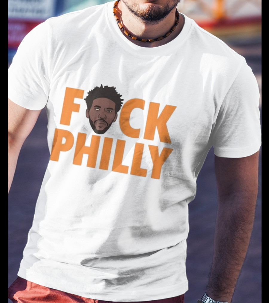 Philadelphia 76ers Joel Embiid Fuck Philly T-Shirt