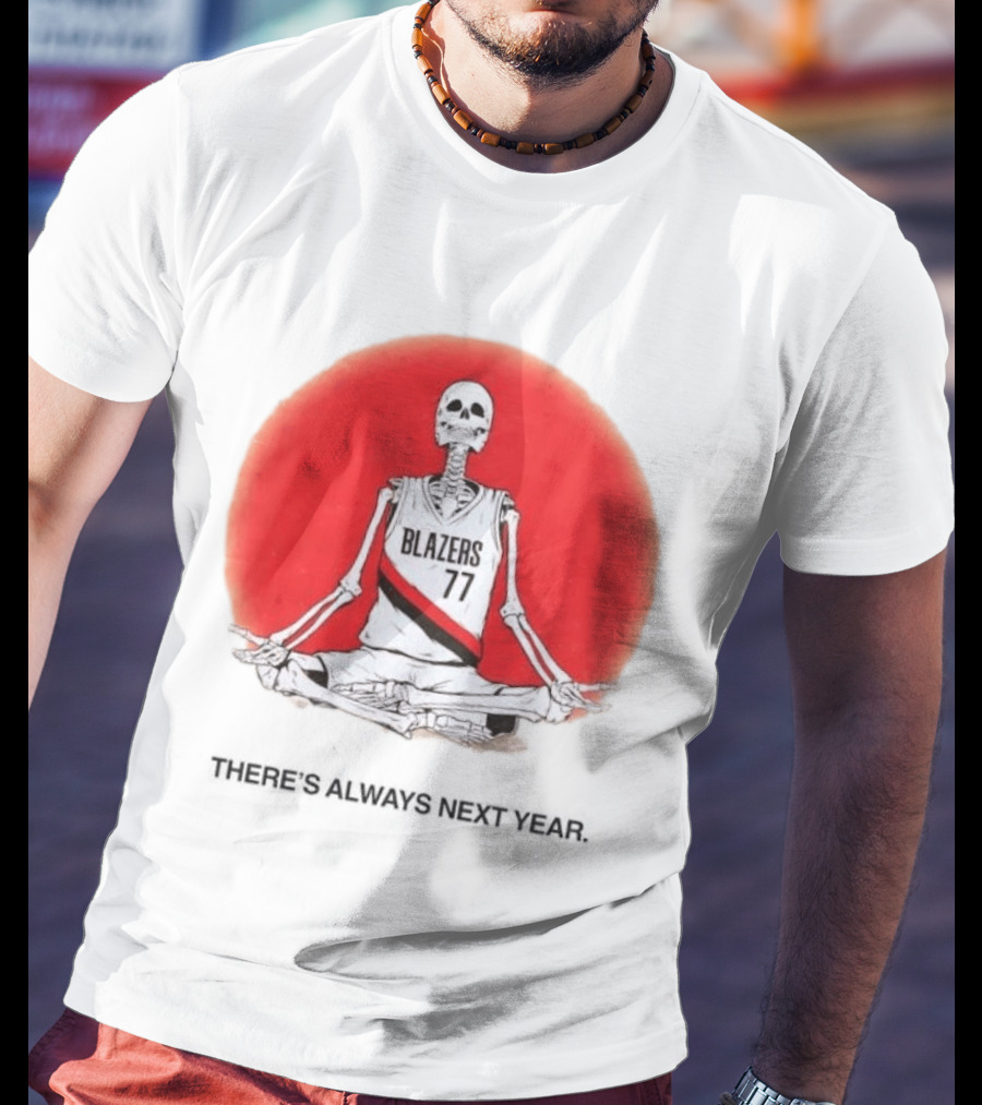Portland Trail Blazers Skeleton 77 Always Next Year T-Shirt
