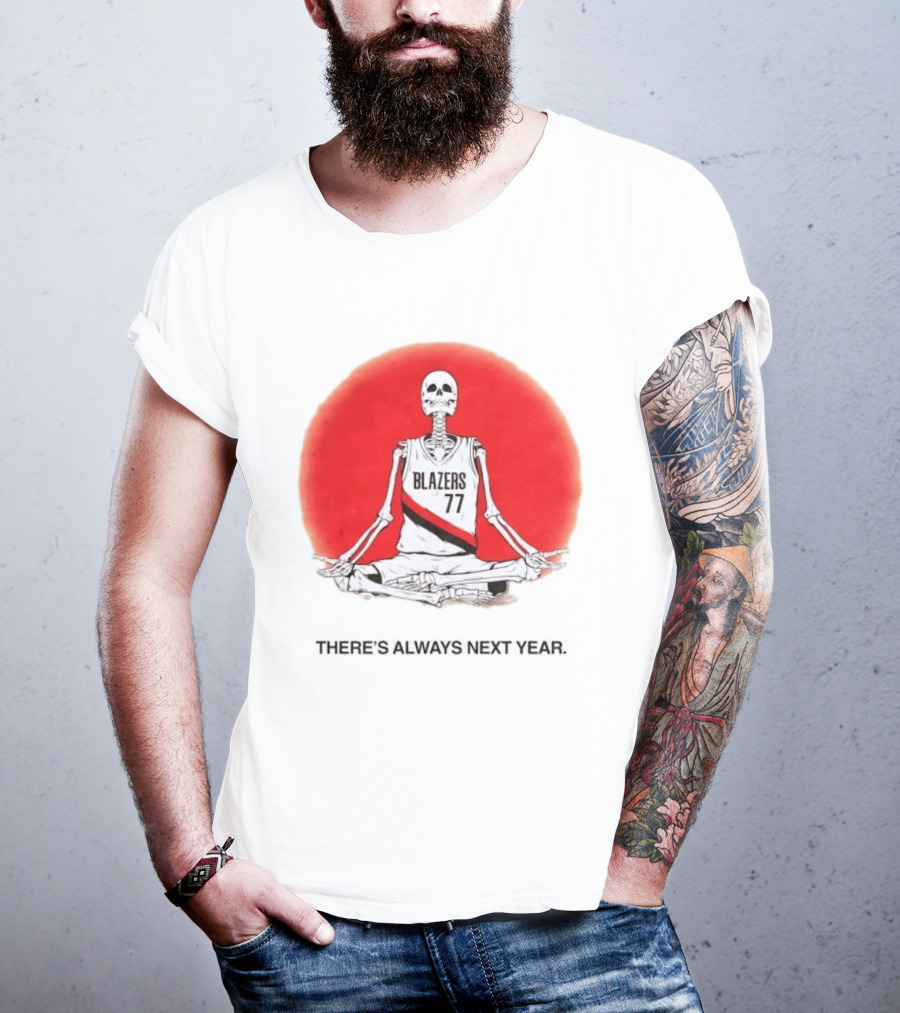 Portland Trail Blazers Skeleton 77 Always Next Year T-Shirt