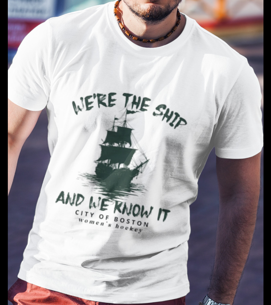 We're The Ship And We Know It City Of Boston Women's Hockey T-Shirt