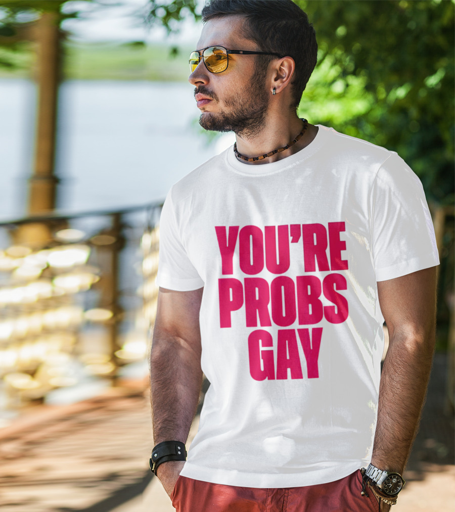 You're Probs Gay LGBTQ Pride T-Shirt