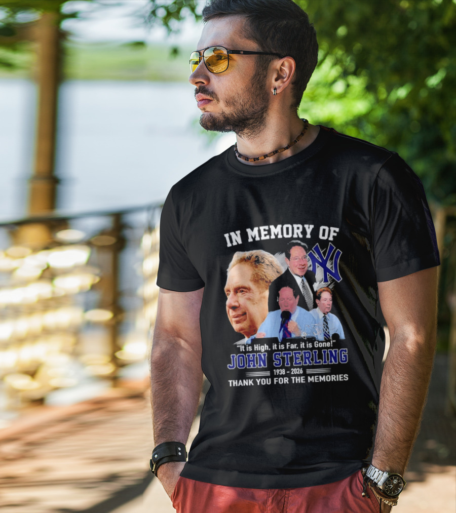 In Memory Of John Sterling Yankees 1938 2026 It Is High It Is Far It Is Gone Thank You For The Memories T-Shirt