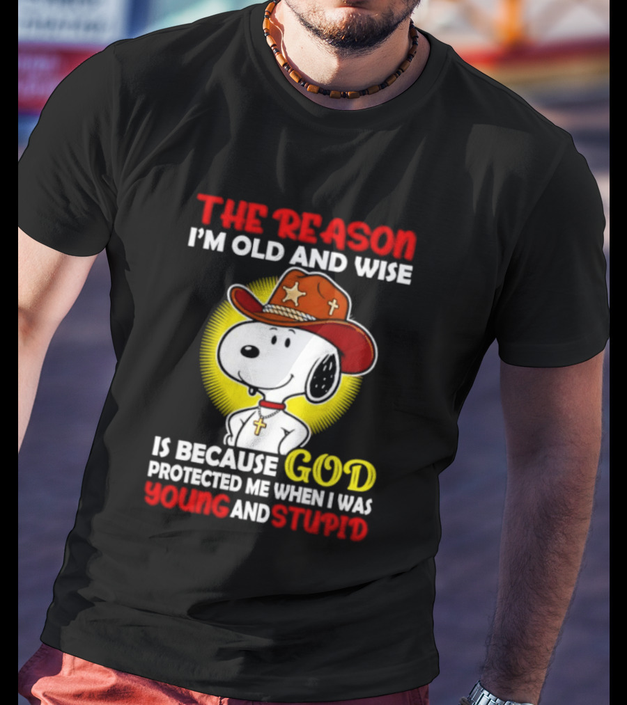 Cowboy Snoopy The Reason I'm Old And Wise God Protected Me When I Was Young And Stupid T-Shirt