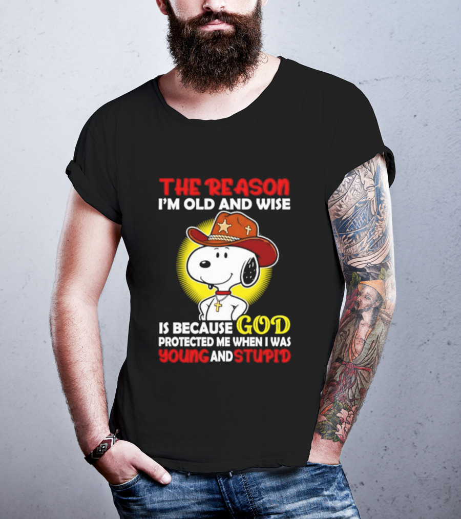 Cowboy Snoopy The Reason I'm Old And Wise God Protected Me When I Was Young And Stupid T-Shirt