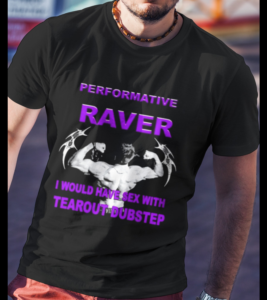 Performative Raver Muscle Flex I Would Have Sex With Tearout Dubstep T-Shirt